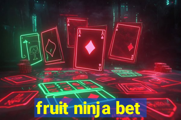 fruit ninja bet